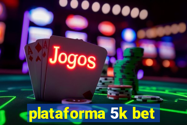 plataforma 5k bet